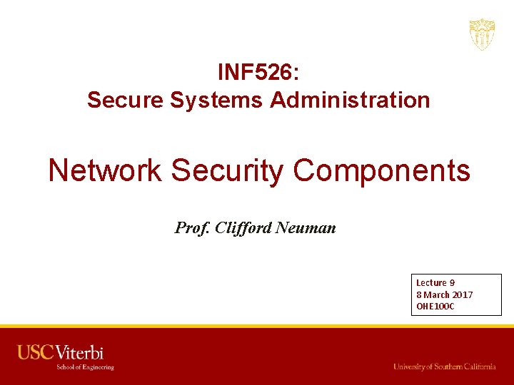 INF 526: Secure Systems Administration Network Security Components Prof. Clifford Neuman Lecture 9 8