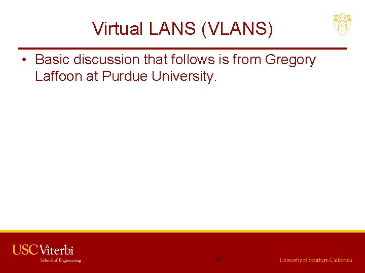 Virtual LANS (VLANS) • Basic discussion that follows is from Gregory Laffoon at Purdue