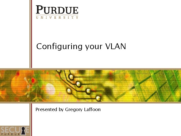 Configuring your VLAN Presented by Gregory Laffoon 31 