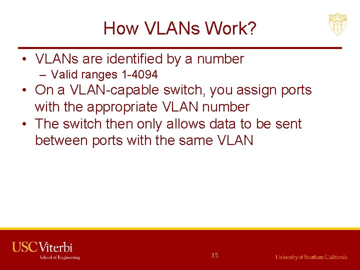 How VLANs Work? • VLANs are identified by a number – Valid ranges 1