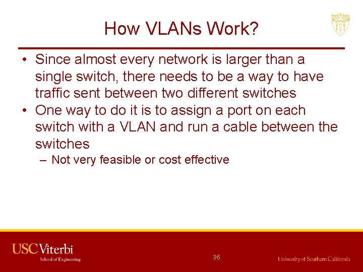 How VLANs Work? • Since almost every network is larger than a single switch,