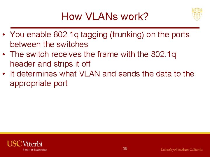 How VLANs work? • You enable 802. 1 q tagging (trunking) on the ports