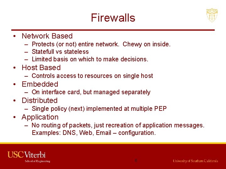 Firewalls • Network Based – Protects (or not) entire network. Chewy on inside. –