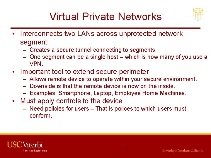 Virtual Private Networks • Interconnects two LANs across unprotected network segment. – Creates a