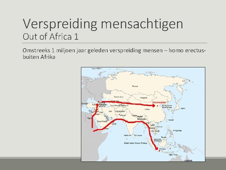 Verspreiding mensachtigen Out of Africa 1 Omstreeks 1 miljoen jaar geleden verspreiding mensen –