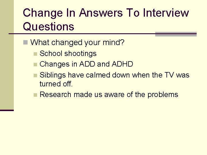 Change In Answers To Interview Questions n What changed your mind? n School shootings