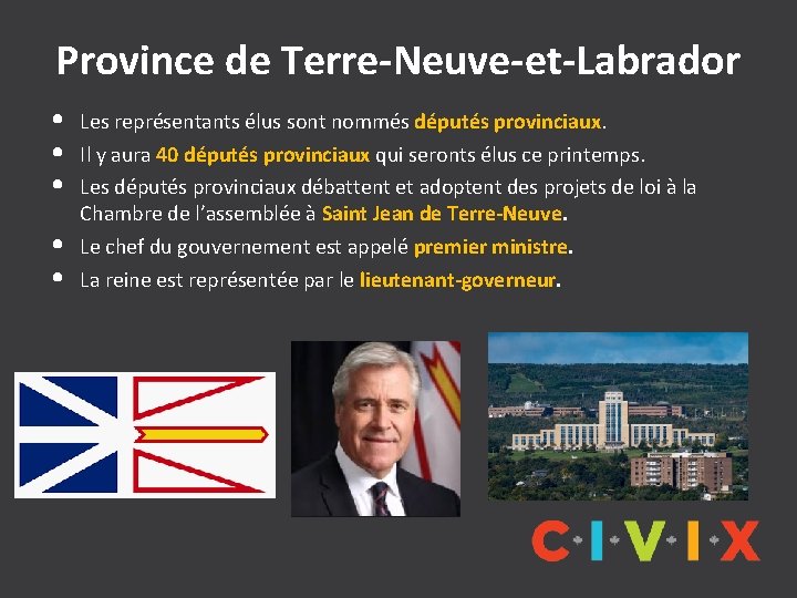 Province de Terre-Neuve-et-Labrador • • • Les représentants élus sont nommés députés provinciaux. Il