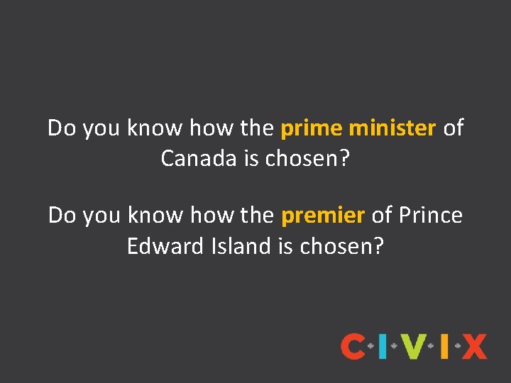 Do you know how the prime minister of Canada is chosen? Do you know