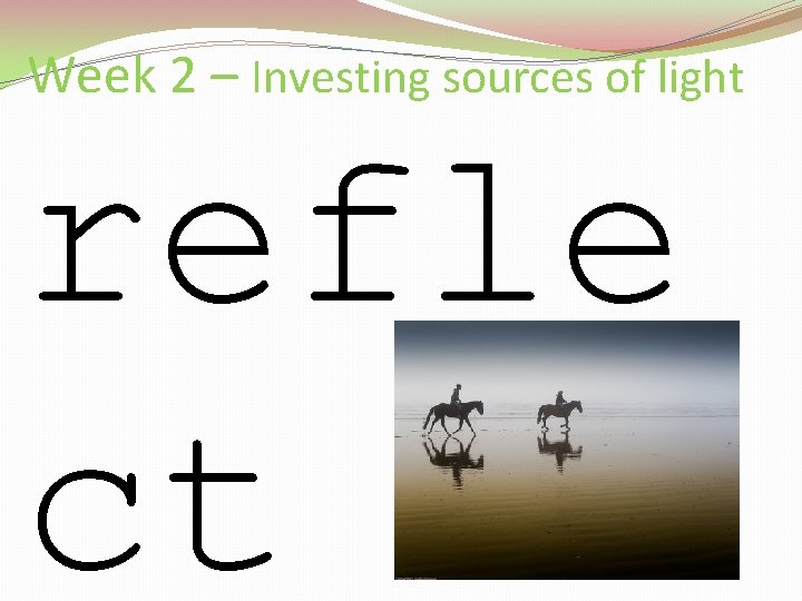 Week 2 – Investing sources of light refle ct 