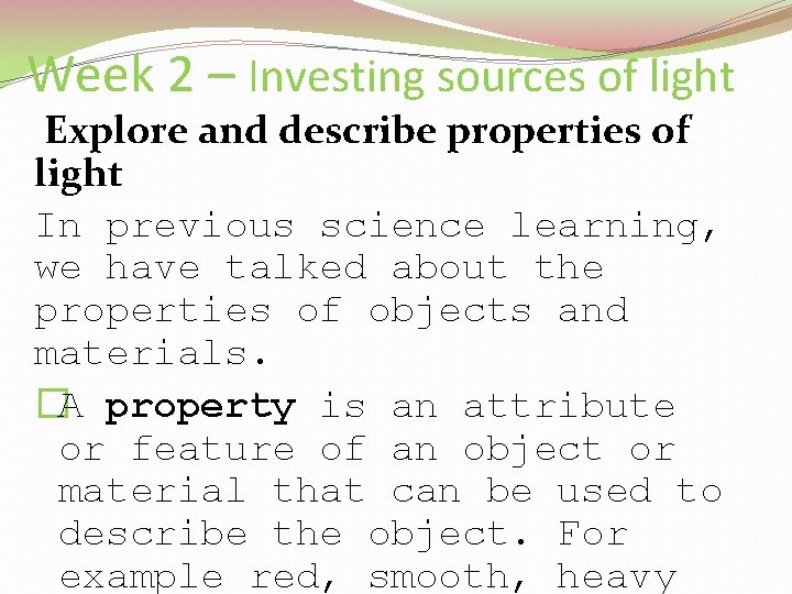 Week 2 – Investing sources of light Explore and describe properties of light In