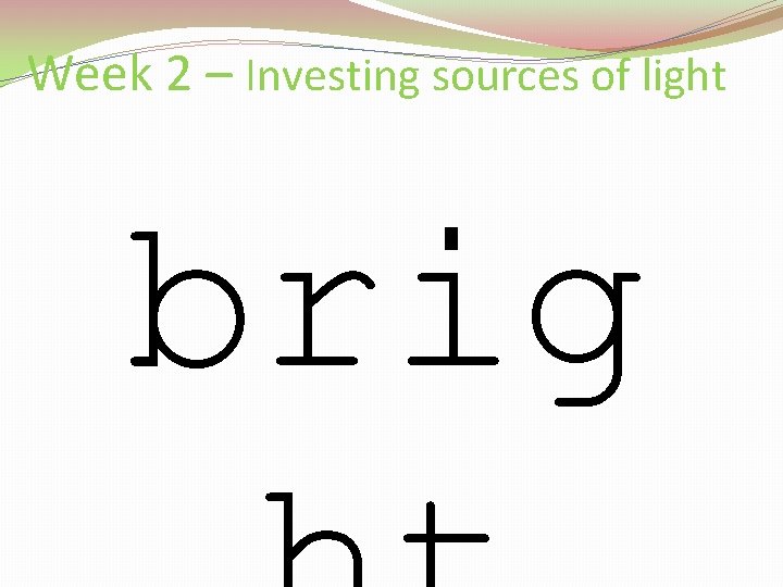 Week 2 – Investing sources of light brig 
