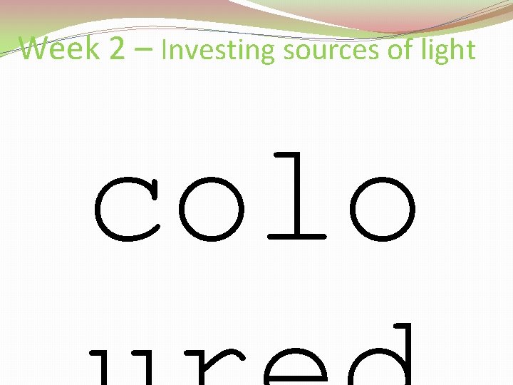 Week 2 – Investing sources of light colo 