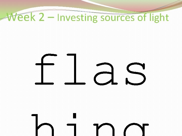 Week 2 – Investing sources of light flas 