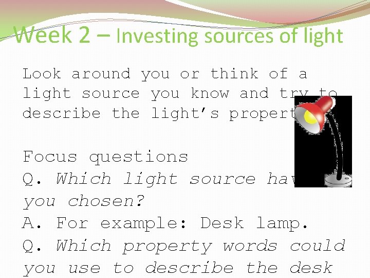 Week 2 – Investing sources of light Look around you or think of a
