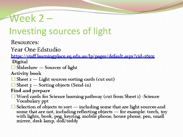 Week 2 – Investing sources of light Resources: Year One Edstudio https: //staff. learningplace.