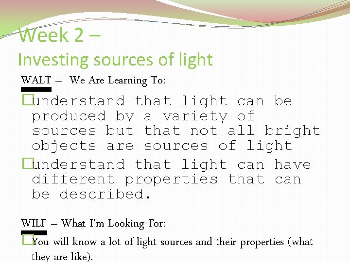 Week 2 – Investing sources of light WALT – We Are Learning To: �understand