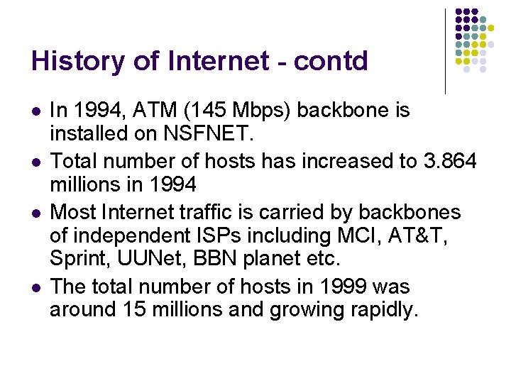 History of Internet - contd l l In 1994, ATM (145 Mbps) backbone is History of Internet - contd l l In 1994, ATM (145 Mbps) backbone is
