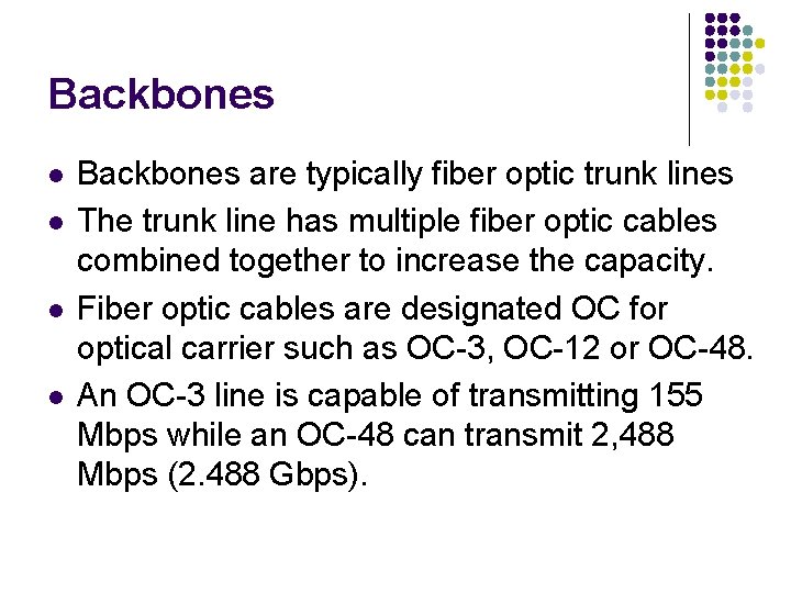 Backbones l l Backbones are typically fiber optic trunk lines The trunk line has Backbones l l Backbones are typically fiber optic trunk lines The trunk line has