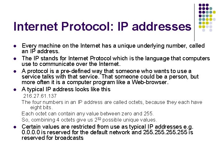 Internet Protocol: IP addresses l l Every machine on the Internet has a unique Internet Protocol: IP addresses l l Every machine on the Internet has a unique