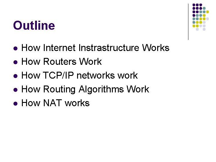 Outline l l l How Internet Instrastructure Works How Routers Work How TCP/IP networks Outline l l l How Internet Instrastructure Works How Routers Work How TCP/IP networks