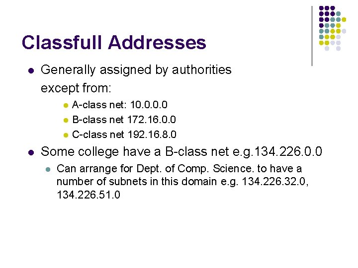 Classfull Addresses l Generally assigned by authorities except from: l l A-class net: 10. Classfull Addresses l Generally assigned by authorities except from: l l A-class net: 10.