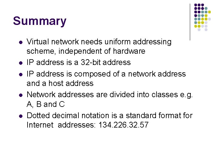 Summary l l l Virtual network needs uniform addressing scheme, independent of hardware IP Summary l l l Virtual network needs uniform addressing scheme, independent of hardware IP