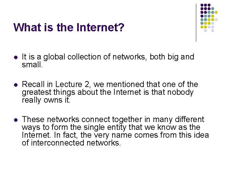 What is the Internet? l It is a global collection of networks, both big What is the Internet? l It is a global collection of networks, both big