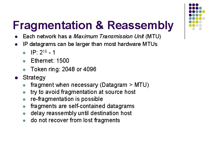 Fragmentation & Reassembly l l Each network has a Maximum Transmission Unit (MTU) IP Fragmentation & Reassembly l l Each network has a Maximum Transmission Unit (MTU) IP