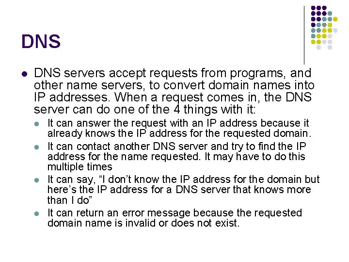 DNS l DNS servers accept requests from programs, and other name servers, to convert DNS l DNS servers accept requests from programs, and other name servers, to convert