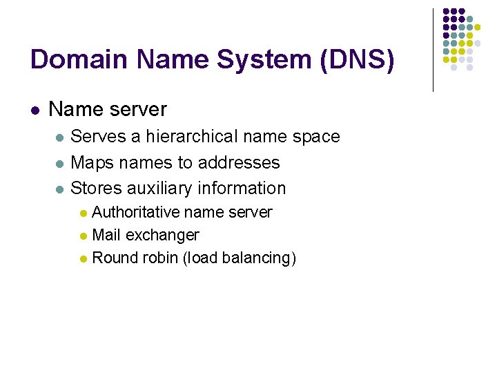 Domain Name System (DNS) l Name server l l l Serves a hierarchical name Domain Name System (DNS) l Name server l l l Serves a hierarchical name