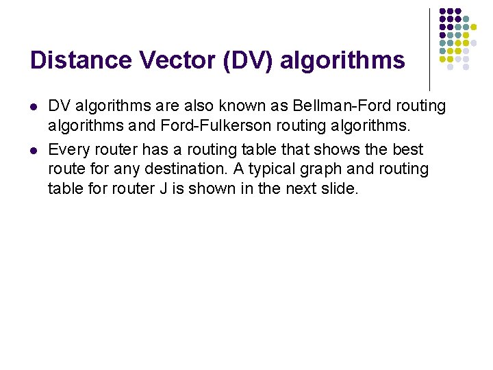 Distance Vector (DV) algorithms l l DV algorithms are also known as Bellman-Ford routing Distance Vector (DV) algorithms l l DV algorithms are also known as Bellman-Ford routing