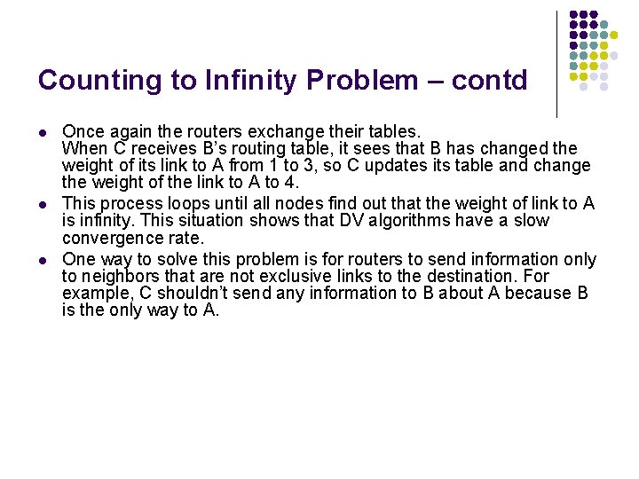Counting to Infinity Problem – contd l l l Once again the routers exchange Counting to Infinity Problem – contd l l l Once again the routers exchange
