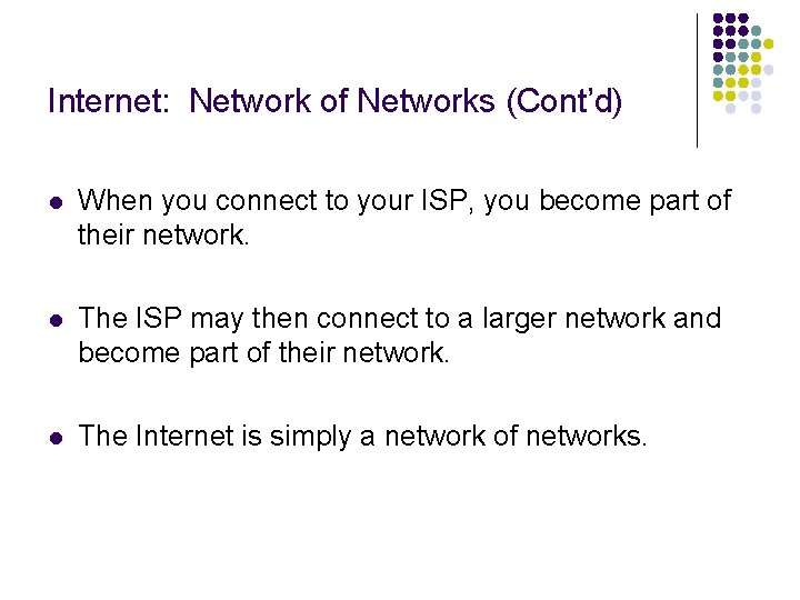 Internet: Network of Networks (Cont’d) l When you connect to your ISP, you become Internet: Network of Networks (Cont’d) l When you connect to your ISP, you become