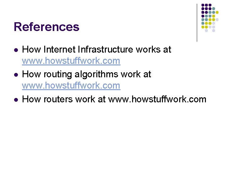 References l l l How Internet Infrastructure works at www. howstuffwork. com How routing References l l l How Internet Infrastructure works at www. howstuffwork. com How routing