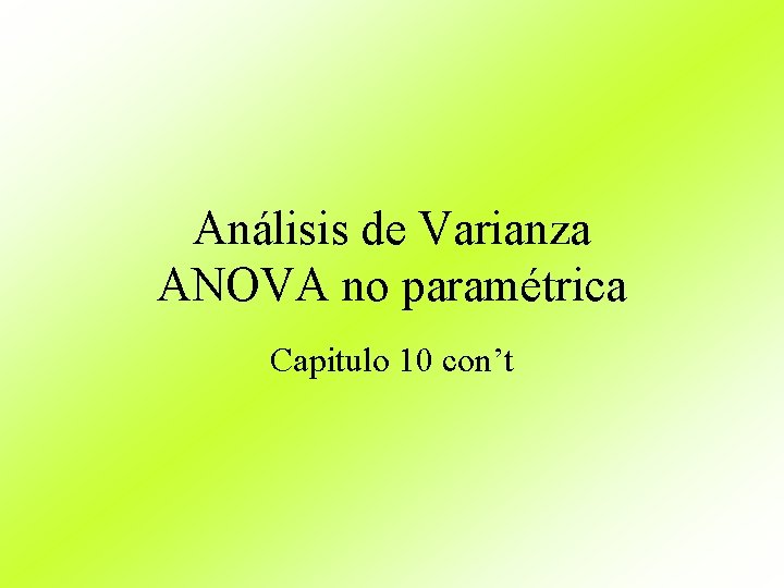 Análisis de Varianza ANOVA no paramétrica Capitulo 10 con’t 