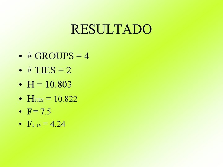 RESULTADO • • # GROUPS = 4 # TIES = 2 H = 10.