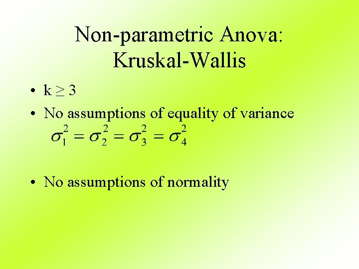 Non-parametric Anova: Kruskal-Wallis • k≥ 3 • No assumptions of equality of variance •