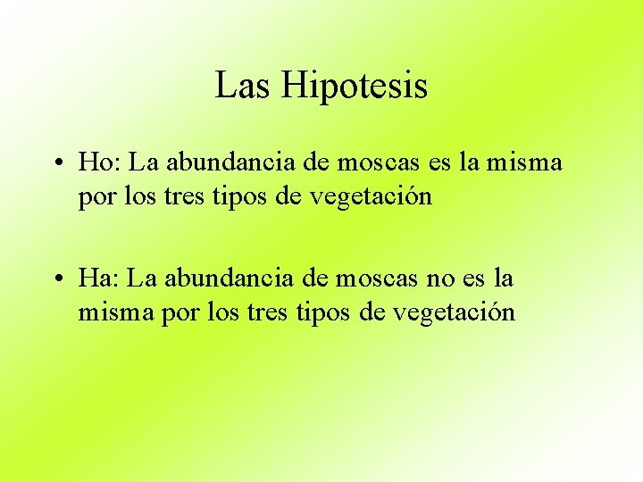 Las Hipotesis • Ho: La abundancia de moscas es la misma por los tres