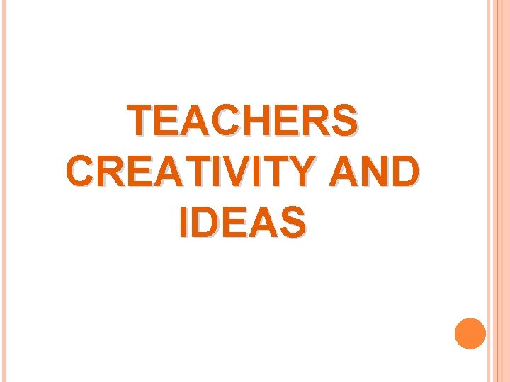 TEACHERS CREATIVITY AND IDEAS 
