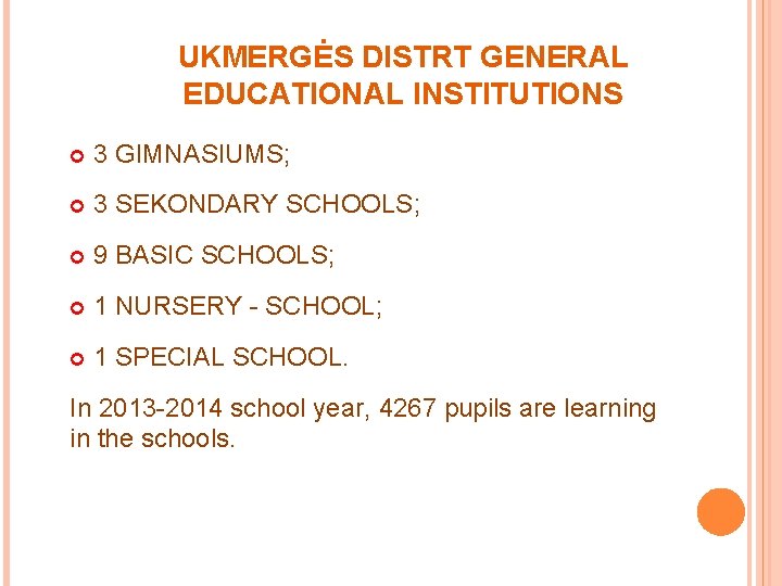 UKMERGĖS DISTRT GENERAL EDUCATIONAL INSTITUTIONS 3 GIMNASIUMS; 3 SEKONDARY SCHOOLS; 9 BASIC SCHOOLS; 1