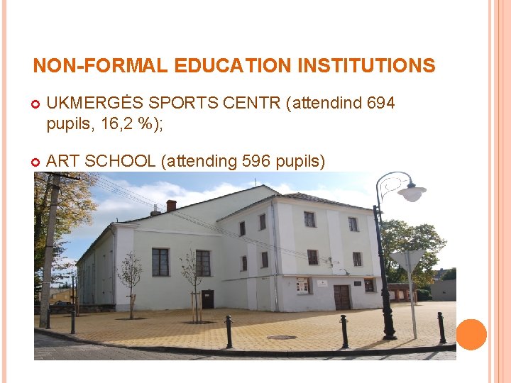 NON-FORMAL EDUCATION INSTITUTIONS UKMERGĖS SPORTS CENTR (attendind 694 pupils, 16, 2 %); ART SCHOOL