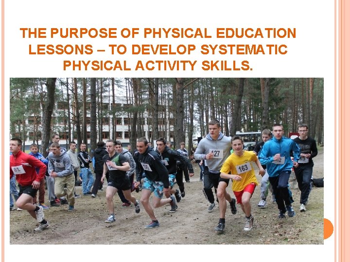 THE PURPOSE OF PHYSICAL EDUCATION LESSONS – TO DEVELOP SYSTEMATIC PHYSICAL ACTIVITY SKILLS. 