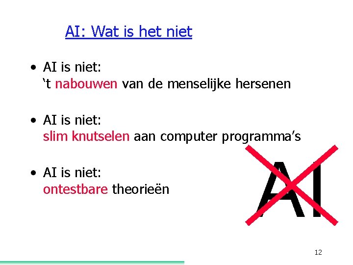 AI: Wat is het niet • AI is niet: ‘t nabouwen van de menselijke