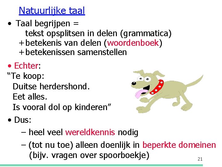 Natuurlijke taal • Taal begrijpen = tekst opsplitsen in delen (grammatica) + betekenis van