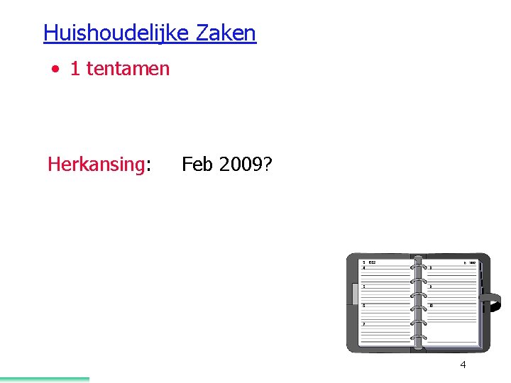 Huishoudelijke Zaken • 1 tentamen Herkansing: Feb 2009? 4 