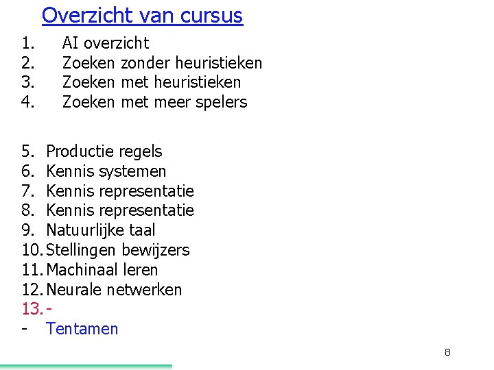 Overzicht van cursus 1. 2. 3. 4. AI overzicht Zoeken zonder heuristieken Zoeken met