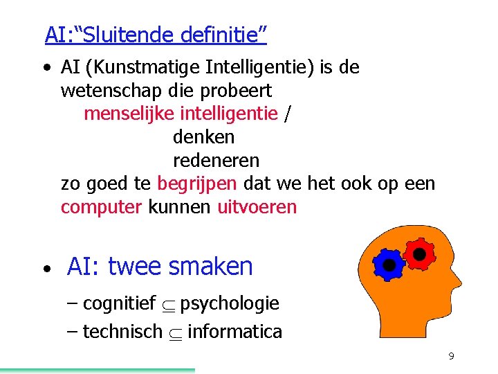 AI: “Sluitende definitie” • AI (Kunstmatige Intelligentie) is de wetenschap die probeert menselijke intelligentie