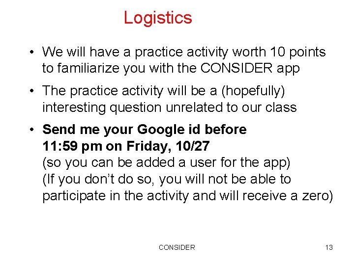 Logistics • We will have a practice activity worth 10 points to familiarize you