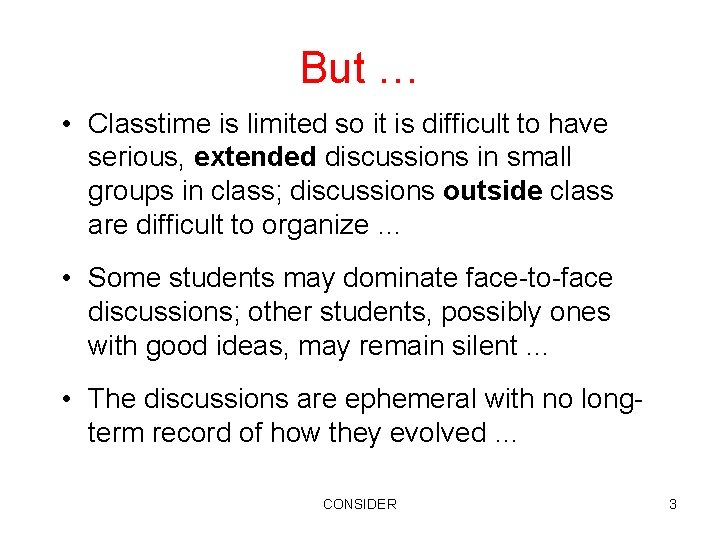 But … • Classtime is limited so it is difficult to have serious, extended