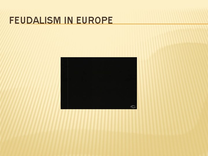 FEUDALISM IN EUROPE 